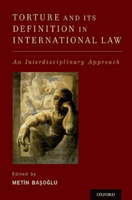 Torture and Its Definition in International Law: An Interdisciplinary Approach by Metin Basoglu