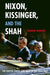 Nixon, Kissinger, and the Shah: The United States and Iran in the Cold War by Roham Alvandi