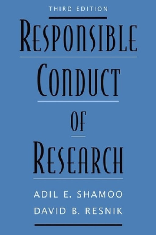 Responsible Conduct of Research (Revised) by Adil E. Shamoo, David B. Resnik