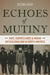 Echoes of Mutiny: Race, Surveillance, and Indian Anticolonialism in North America by Seema Sohi