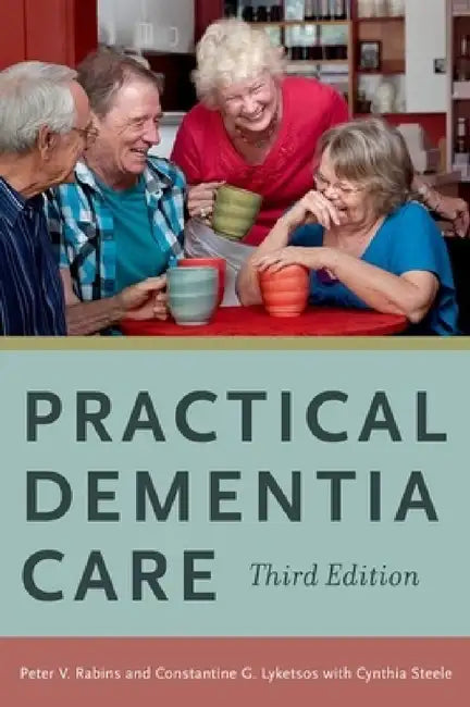 Practical Dementia Care by Peter V. Rabins, Constantine G. Lyketsos, Cynthia D. Steele