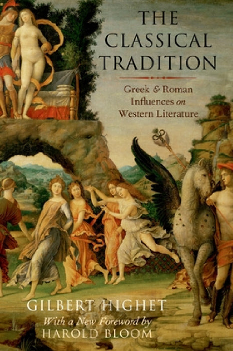 Classical Tradition: Greek and Roman Influences on Western Literature by Gilbert Highet, Harold Bloom