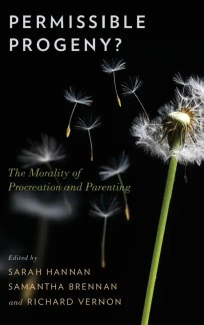 Permissible Progeny?: The Morality of Procreation and Parenting by Sarah Hannan, Samantha Brennan, Richard Vernon