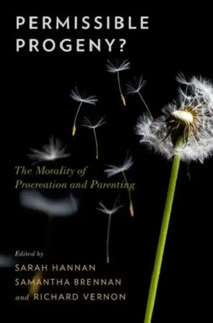Permissible Progeny?: The Morality of Procreation and Parenting by Sarah Hannan