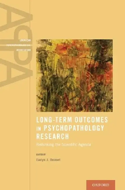 Long-Term Outcomes in Psychopathology Research: Rethinking the Scientific Agenda by Evelyn J. Bromet