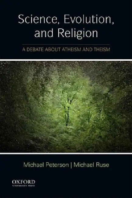 Science, Evolution, and Religion: A Debate about Atheism and Theism by Michael Peterson, Michael Ruse