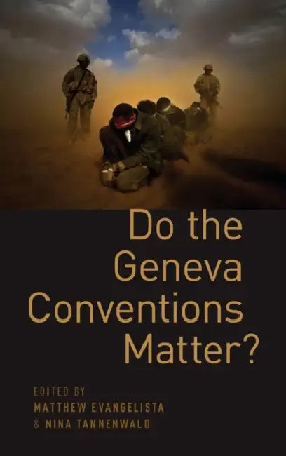 Do the Geneva Conventions Matter? by Matthew Evangelista, Nina Tannenwald