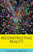 Reconstructing Reality: Models, Mathematics, and Simulations by Margaret Morrison