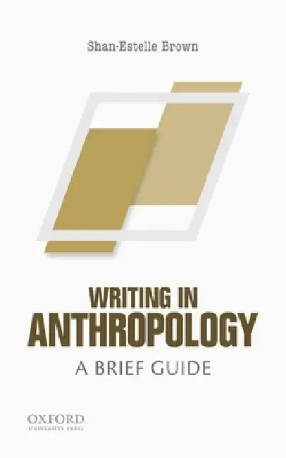 Writing in Anthropology: A Brief Guide by Shan-Estelle Brown