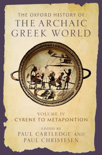 The Oxford History of the Archaic Greek World: Volume IV: Cyrene to Metapontion by Paul Cartledge, Paul Christesen