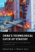 China'S Technological Catch-Up Strategy : Industrial Development, Energy Efficiency and CO2 Emissions by T. Rock & Toman, Michael Toman