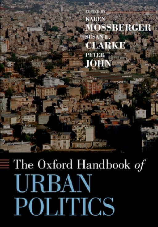 The Oxford Handbook of Urban Politics by Karen Mossberger, Susan E. Clarke, Peter John