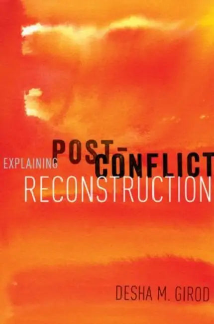 Explaining Post-Conflict Reconstruction by Desha Girod