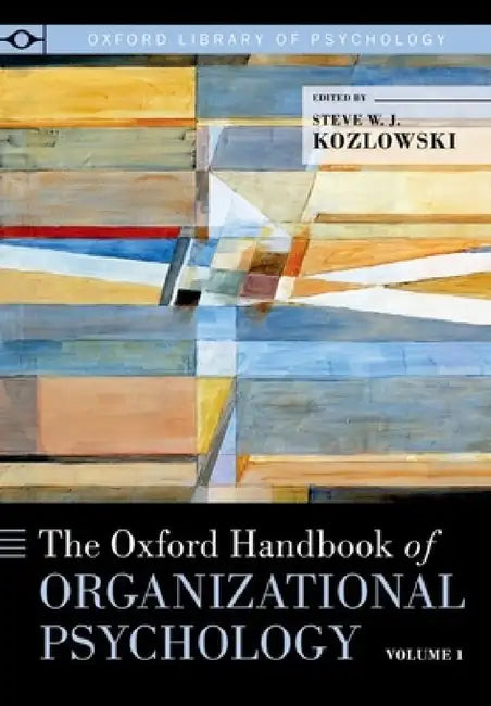 Oxford Handbook of Organizational Psychology, Volume 1 by Steve W. J. Kozlowski