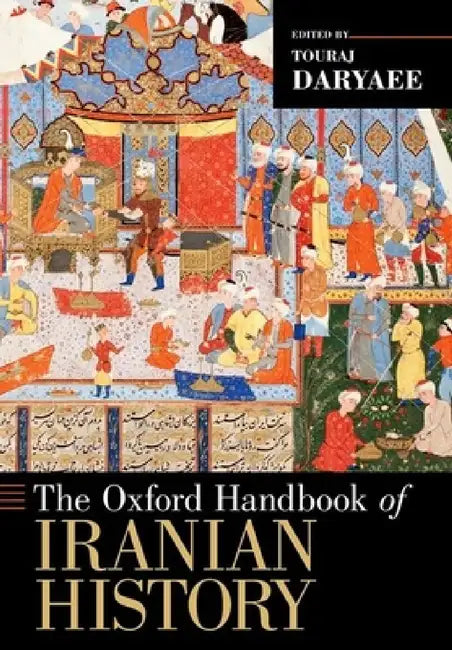 The Oxford Handbook of Iranian History by Touraj Daryaee
