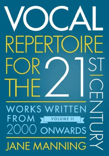 Vocal Repertoire for the Twenty-First Century, Volume 2: Works Written from 2000 Onwards by Jane Manning