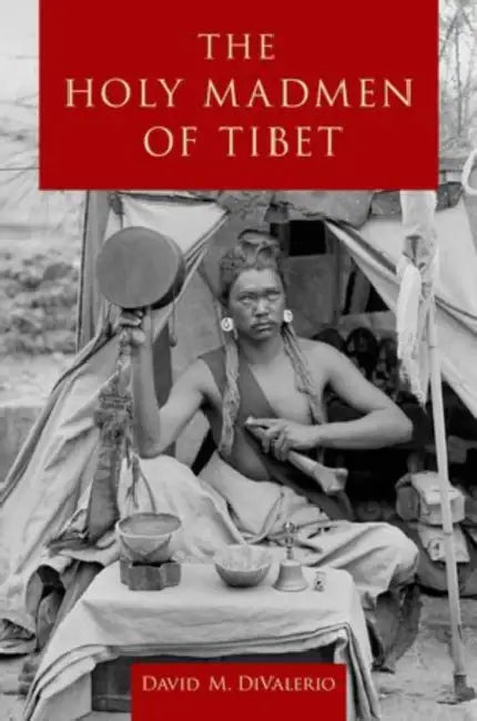 The Holy Madmen of Tibet by David M. Divalerio