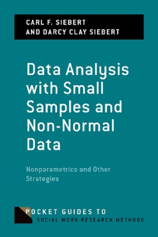 Data Analysis with Small Samples and Non-Normal Data: Nonparametrics and Other Strategies by Carl F. Siebert, Darcy Clay Siebert