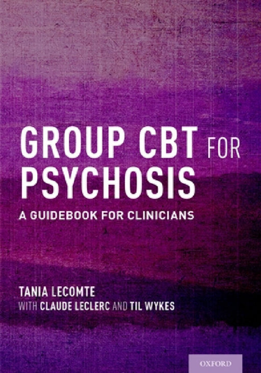 Group CBT for Psychosis: A Guidebook for Clinicians by Tania Lecomte, Claude Leclerc, Til Wykes