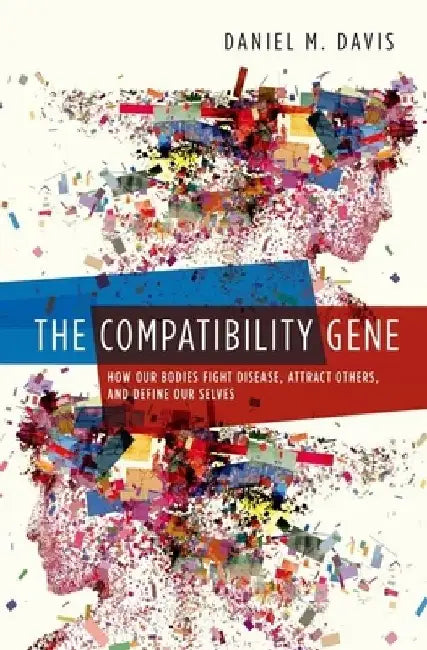 Compatibility Gene: How Our Bodies Fight Disease, Attract Others, and Define Our Selves by Daniel, Jr. Davis