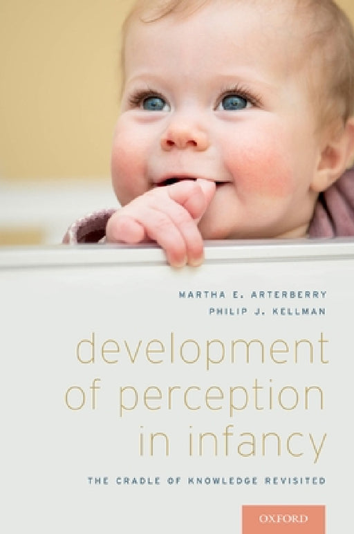 Development of Perception in Infancy: The Cradle of Knowledge Revisited by Martha E. Arterberry