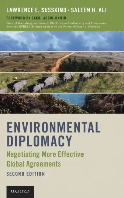 Environmental Diplomacy: Negotiating More Effective Global Agreements by Lawrence E. Susskind, Saleem H. Ali, Zakri Abdul Hamid
