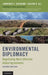 Environmental Diplomacy: Negotiating More Effective Global Agreements by Lawrence E. Susskind, Saleem H. Ali, Zakri Abdul Hamid