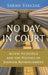 No Day in Court: Access to Justice and the Politics of Judicial Retrenchment by Sarah Staszak