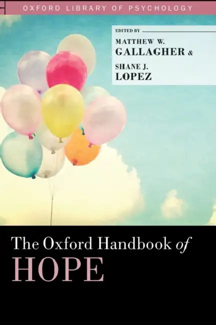The Oxford Handbook of Hope by Matthew W. Gallagher, Shane J. Lopez