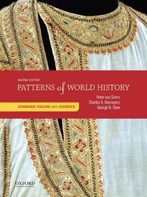 Patterns of World History: Combined Volume with Sources by Peter Von Sivers, Charles A. Desnoyers, George B. Stow
