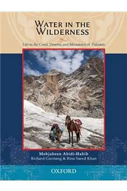 Water in the Wilderness: Living Landscapes and Traditional Peoples of Pakistan by Habib Garstang & Khan