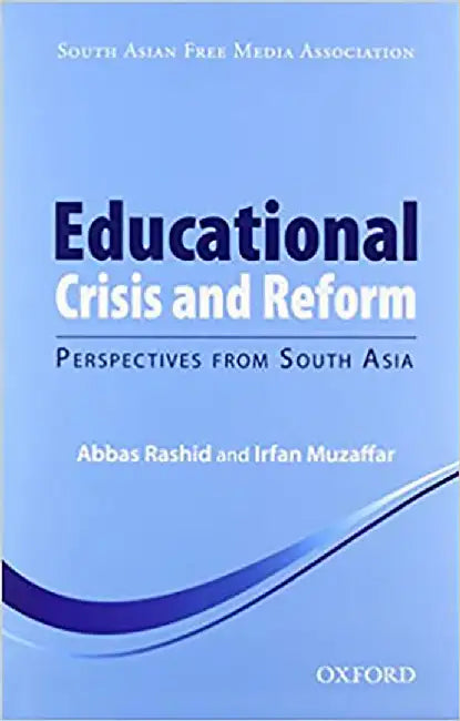 Educational Crisis and Reform: Perspectives from South Asia by Edited By Rashid & Edited By Muzaffar