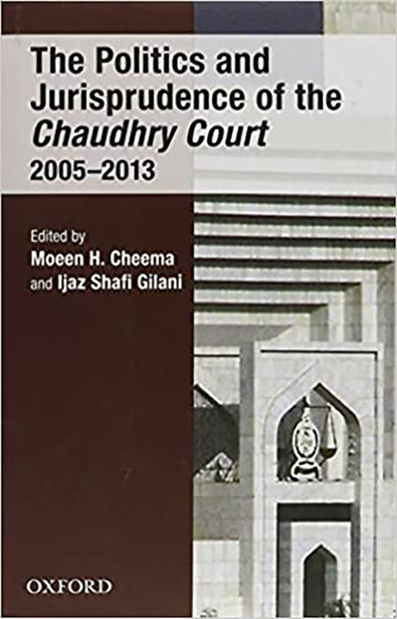 THE POLITICS AND JURISPRUDENCE OF THE CHAUDHRY COURT 2005-2013