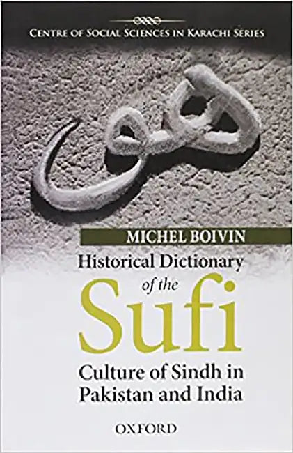 HISTORICAL DICTIONARY OF THE SUFI CULTURE OF SINDH IN PAKISTAN AND INDIA by MICHEL BOIVIN