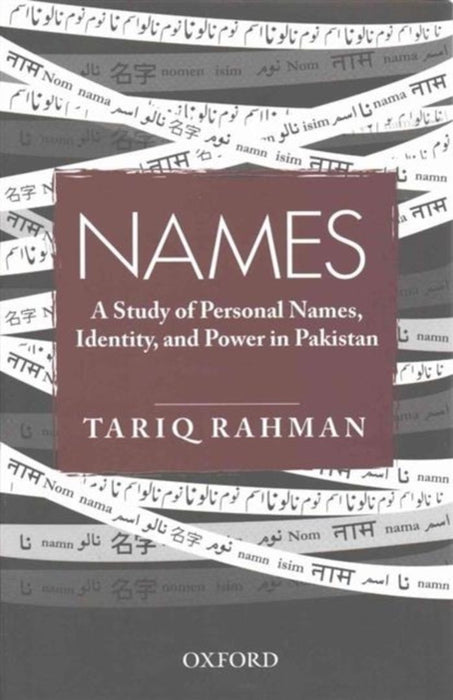 Names: A Study of Personal Names, Identity, and Power in Pakistan by Tariq Rahman