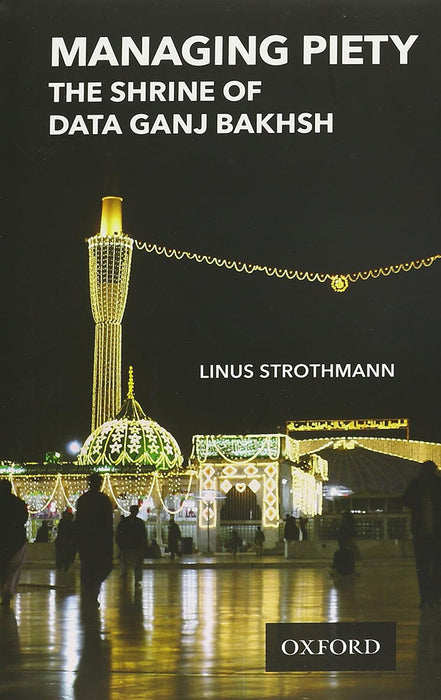 Managing Piety: The Shrine of Data Ganj Bakhsh by Linus Strothmann