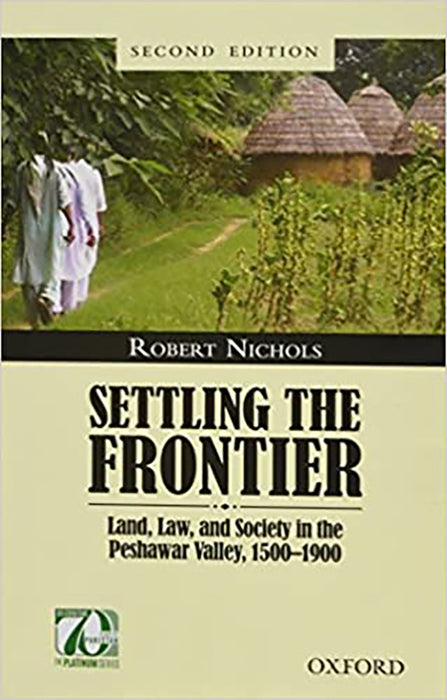 Settling the Frontier: Land, Law, and Society in the Peshawar Valley, 1500―1900