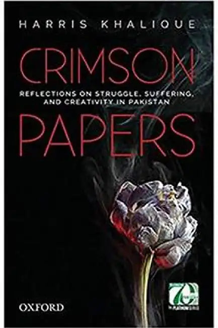 Crimson Papers: Reflections on Struggle, Suffering, and Creativity in Pakistan by Harris Khalique
