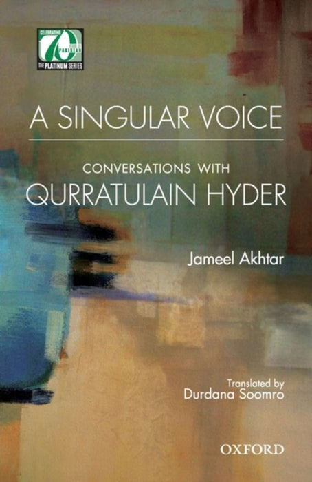 A Singular Voice: Conversations with Qurratulain Hyder by Akhtar Soomro