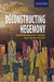 Deconstructing Hegemony: Contemporary Middle East Literature, Theory, and Historiography by Eman El-Meligi
