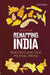 Remapping India: New States and their Political Origins by Louise Tillin