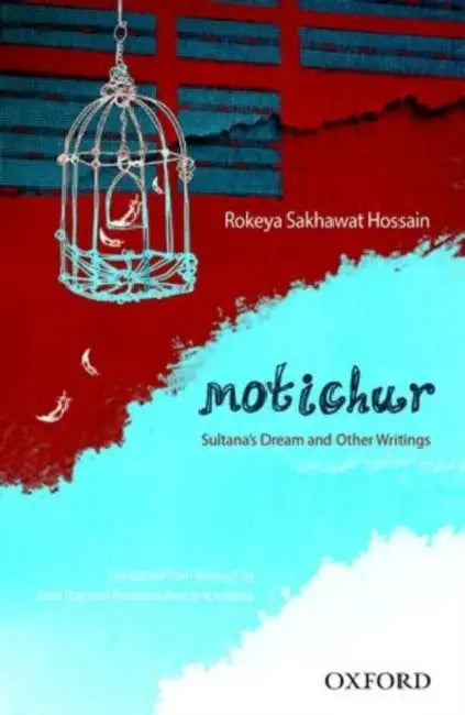 Motichur : Sultana's Dream and Other Writings of Rokeya Sakhawat Hossain by Rokeya Sakhawat Hossain, Ratri Roy, Prantosh Bandyopadhyay