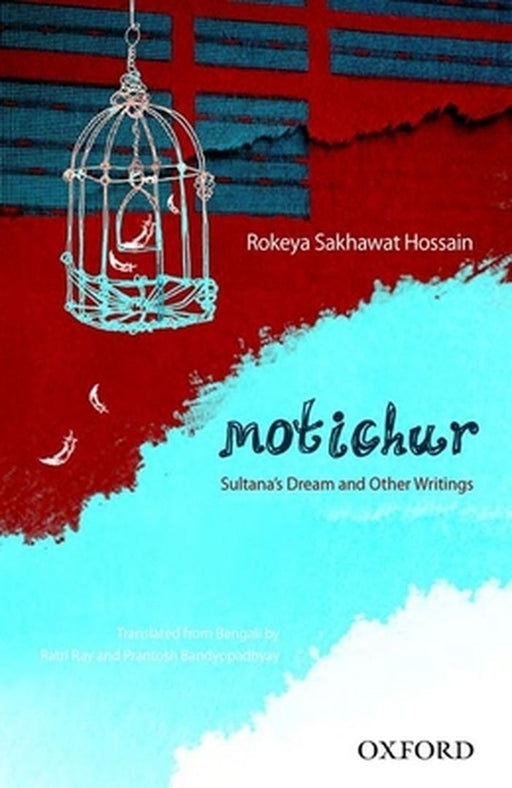 Motichur : Sultana's Dream and Other Writings of Rokeya Sakhawat Hossain by Rokeya Sakhawat Hossain, Ratri Roy, Prantosh Bandyopadhyay