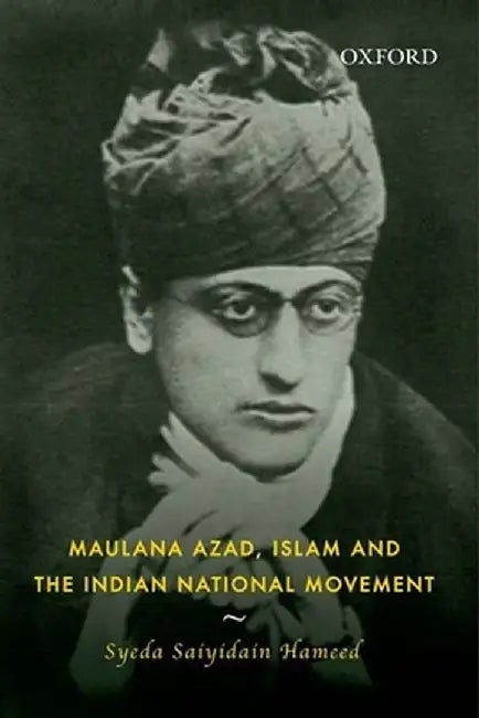 Maulana Azad, Islam and the Indian National Movement by Syeda Saiyidain Hameed
