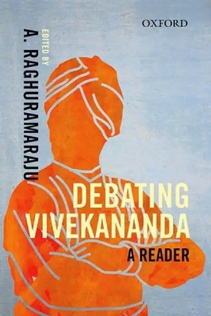 Debating Vivekananda: A Reader by A. Raghuramaraju