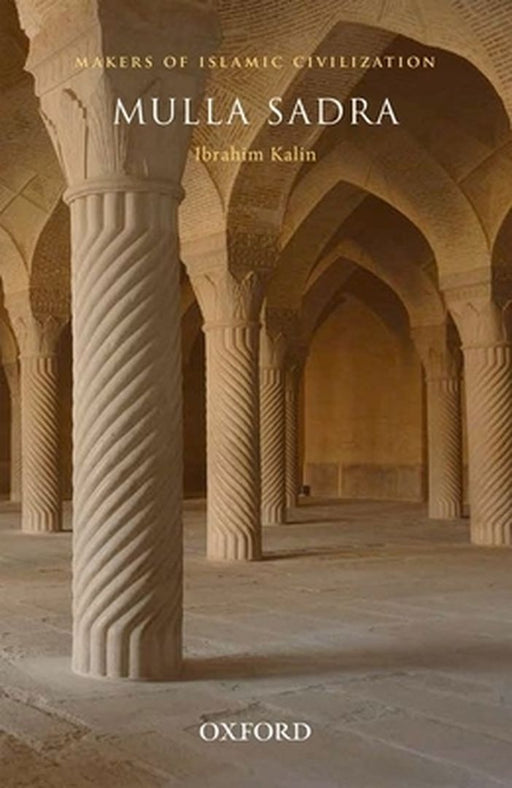 Mulla Sadra : Makers of Islamic Civilization by Ibrahim Kalin