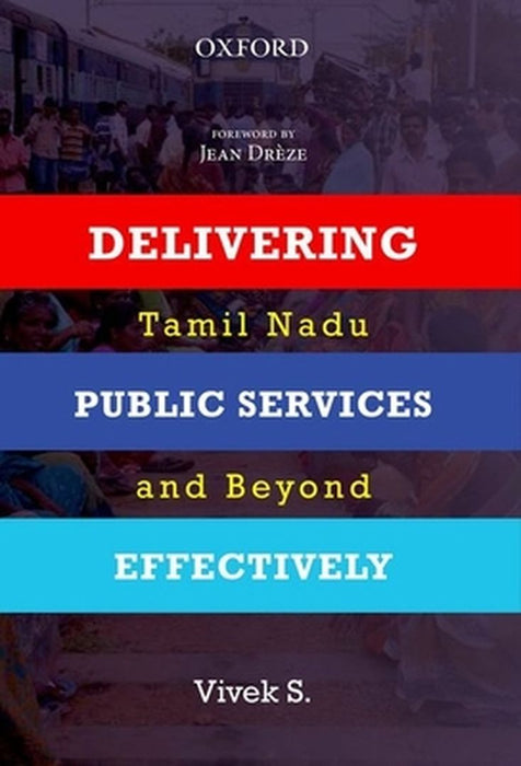 Delivering Public Services Effectively : Tamil Nadu and Beyond by Vivek S