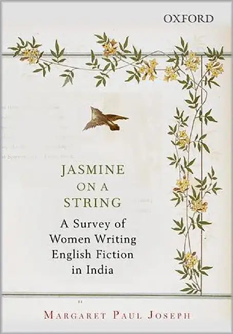 Jasmine On A String : A Survey of Women Writing English Fiction in India by Margaret Paul Joseph