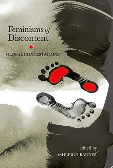 Feminisms Of Discontent : Global Contestations by Ashleigh Barnes