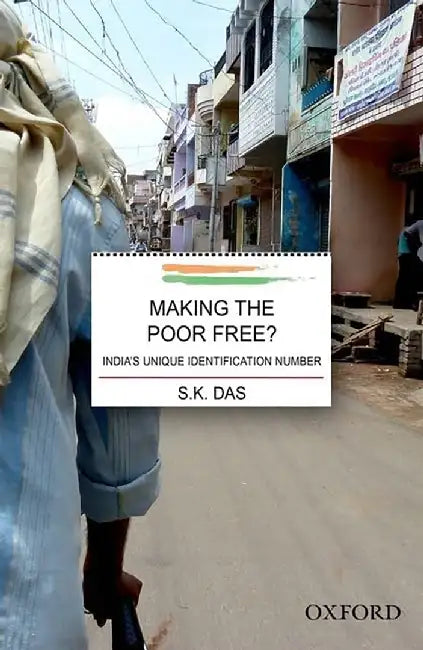 Making The Poor Free? : India's Unique Identification Number by S.K. Das